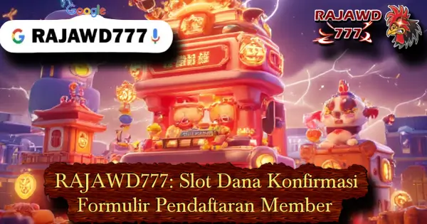 RAJAWD777: Slot Dana Konfirmasi Formulir Pendaftaran Member